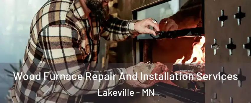  Wood Furnace Repair And Installation Services Lakeville - MN